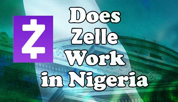 Does Zelle Work In Nigeria? Does Zelle Work In Nigeria?